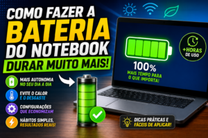Como Fazer a Bateria do Notebook Durar Muito Mais